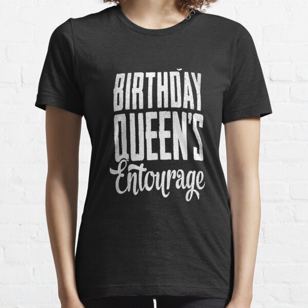 Download Birthday Queens Entourage T Shirts Redbubble