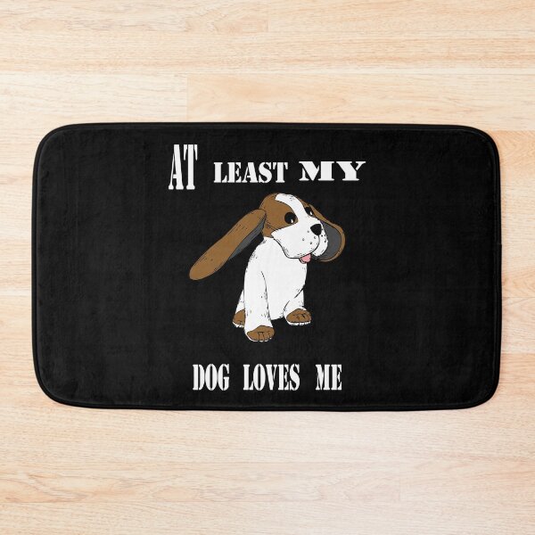 Item preview, At least my dog loves me designed and sold by Type-Design.