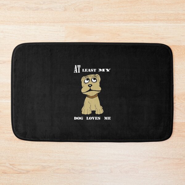 Item preview, At least my  dog loves me designed and sold by Type-Design.
