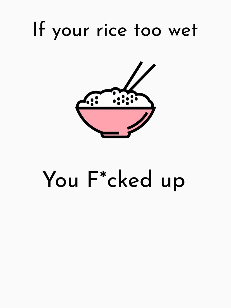"If Your Rice Too Wet, You F*cked Up Uncle Roger" Tshirt for Sale by
