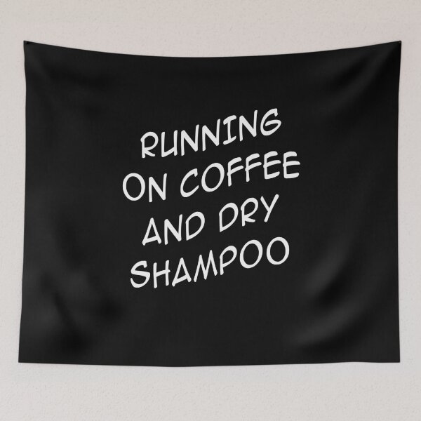 Item preview, RUNNING ON COFFEE AND DRY SHAMPOO Trendy designed and sold by Niishouseca.