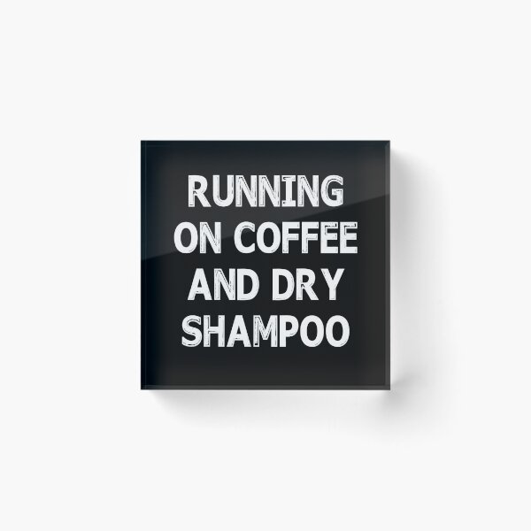 Item preview, RUNNING ON COFFEE AND DRY SHAMPOO Trending designed and sold by Niishouseca.