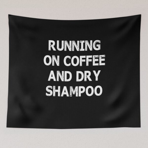 Item preview, RUNNING ON COFFEE AND DRY SHAMPOO Trending designed and sold by Niishouseca.