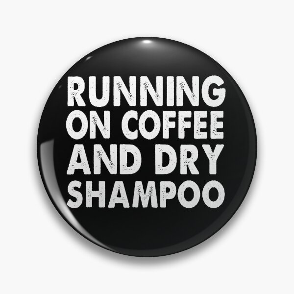 Item preview, RUNNING ON COFFEE AND DRY SHAMPOO designed and sold by Niishouseca.