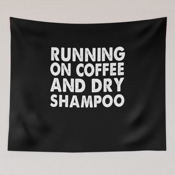 Item preview, RUNNING ON COFFEE AND DRY SHAMPOO designed and sold by Niishouseca.
