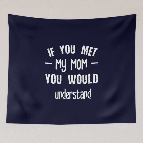 Item preview, if you met my mom you would understand designed and sold by ROAS1218-store.