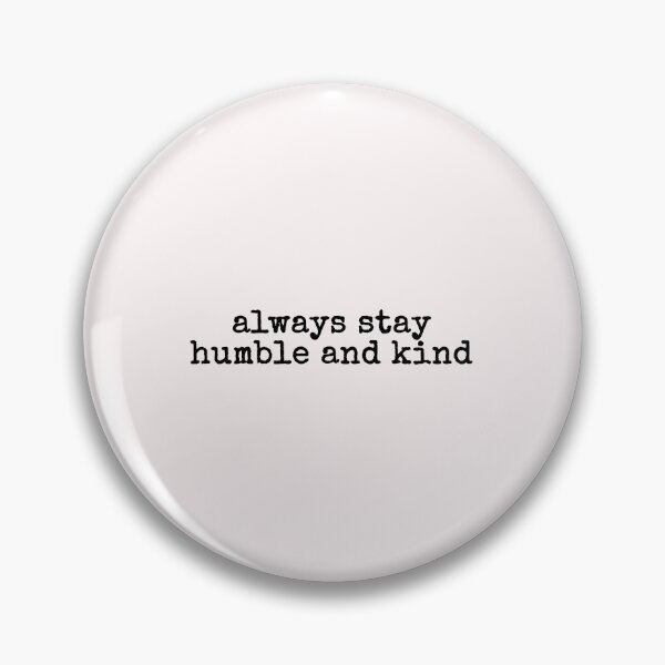 Item preview, always stay humble and kind designed and sold by House Sparrow.