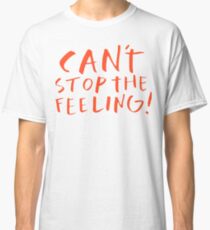 Can't stop the feeling Classic T-Shirt