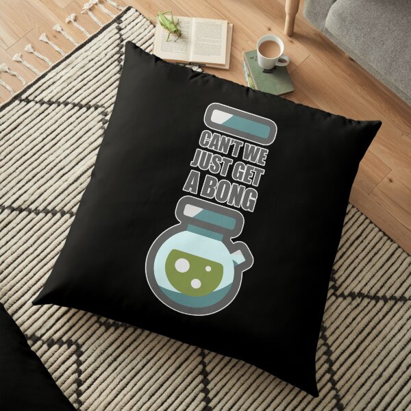 Funny Smoker, Cant' We Just Get A Bong? Smoking Pot Stoner Gift Floor Pillow