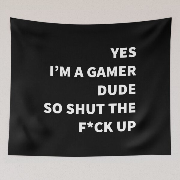 Item preview, YES I'M A GAMER DUDE, SO SHUT THE F*CK UP Funny Sarcastic Meme designed and sold by LevelUpMerch.