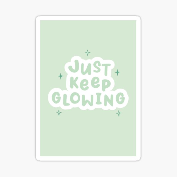 Item preview, Just Keep Glowing designed and sold by Rose Elliott.