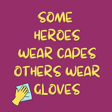 Artwork thumbnail, A Heroes Gloves Inspirational Housekeeping Humor by SavvyCleaner