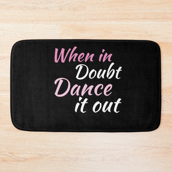 Item preview, When in Doubt Dance it Out designed and sold by AwesomeWorld1.