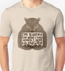 I'm Sorry For What I Said When I Was Hungry Unisex T-Shirt
