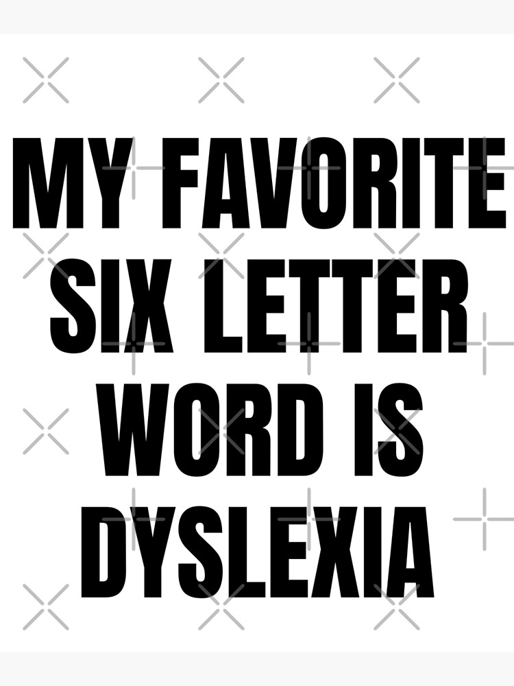 my-favorite-six-letter-word-is-dyslexia-poster-for-sale-by-oldcamp-redbubble