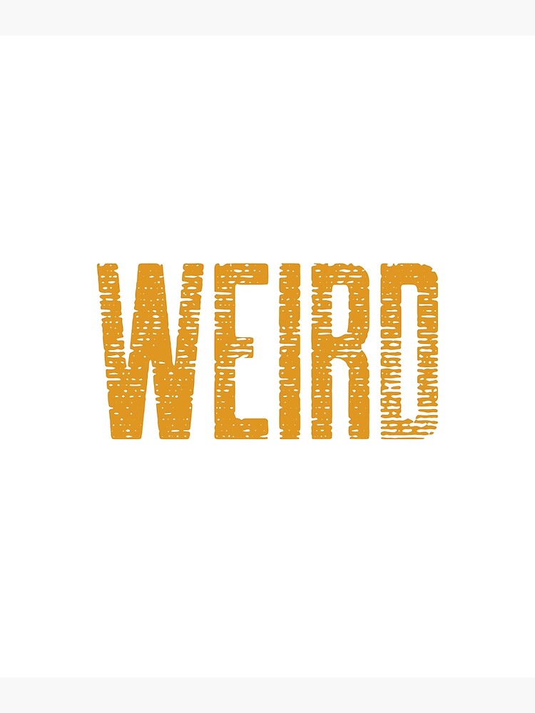 weird-typography-embrace-your-weird-poster-by-cwhahadesigns-redbubble