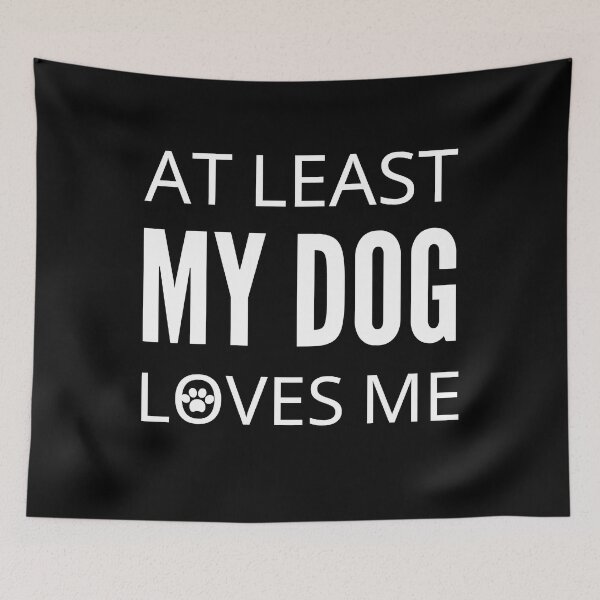 Item preview, At Least My Dog Loves Me designed and sold by Vibing-Right.