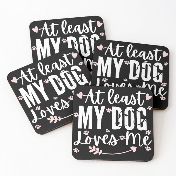 Item preview, At Least My Dog Loves Me designed and sold by Vibing-Right.
