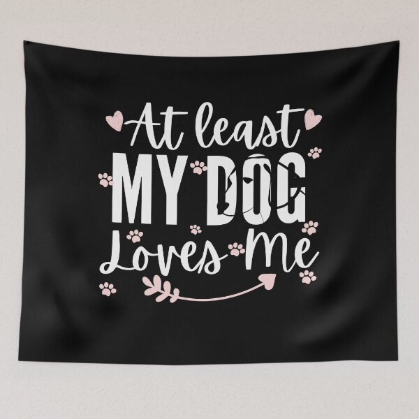 Item preview, At Least My Dog Loves Me designed and sold by Vibing-Right.