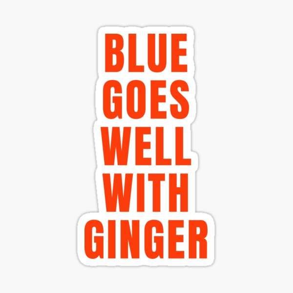 "Blue goes well with ginger. Redheads rule! Text only design, orange