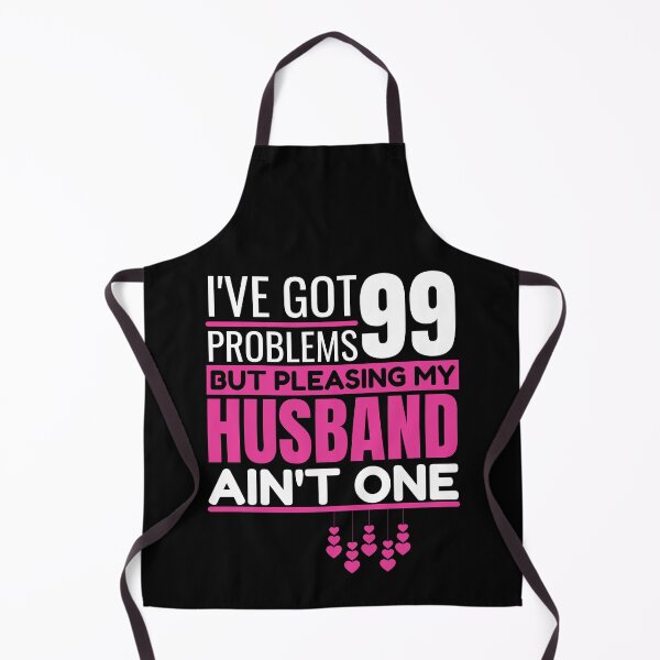 Item preview, I've got 99 problems, but pleasing my husband ain't one designed and sold by Unchainthebeast.