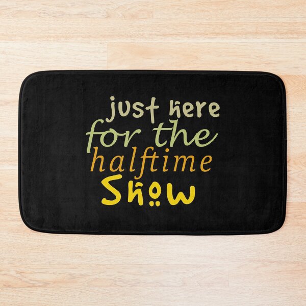 Item preview, Just Here For The Halftime Show designed and sold by AmethystMurad.