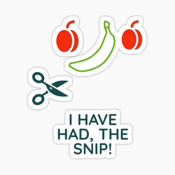 i have had the snip Sticker