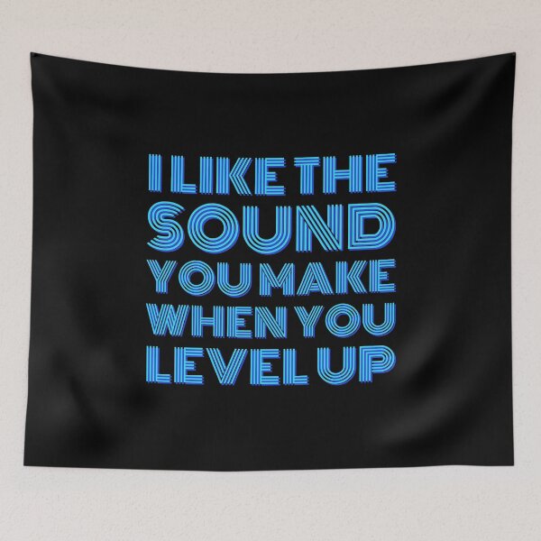 Item preview, I LIKE THE SOUND YOU MAKE WHEN YOU LEVEL UP Funny Sarcastic Quote Meme designed and sold by LevelUpMerch.