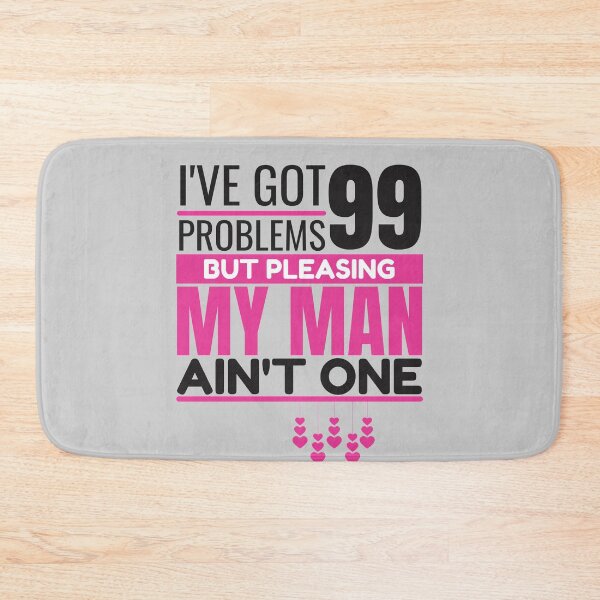 Item preview, I've got 99 problems, but pleasing my man ain't one designed and sold by Unchainthebeast.