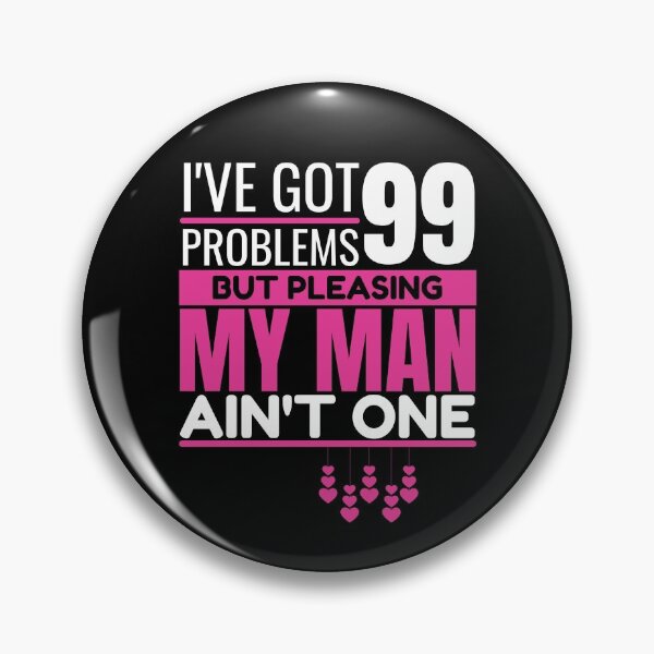 Item preview, I've got 99 problems, but pleasing my man ain't one designed and sold by Unchainthebeast.