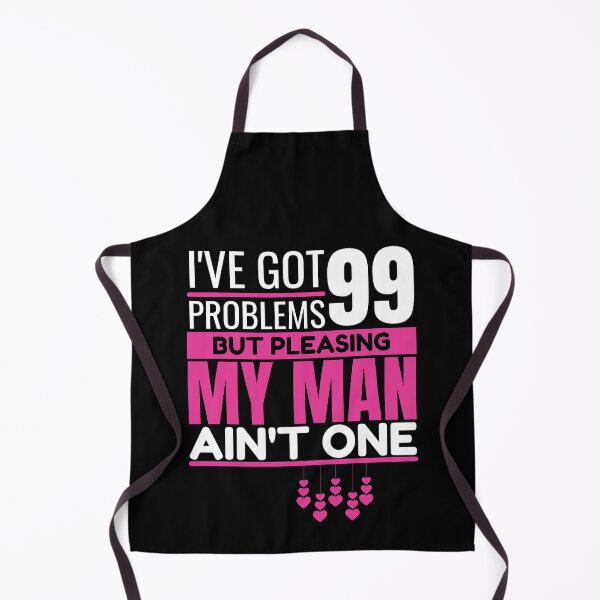 Item preview, I've got 99 problems, but pleasing my man ain't one designed and sold by Unchainthebeast.