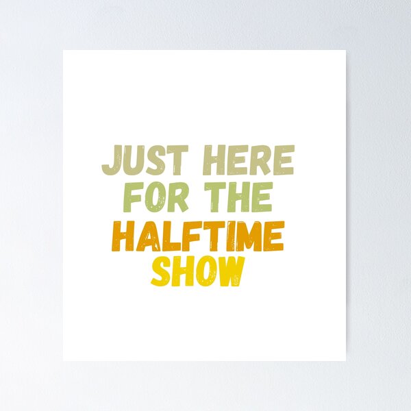 Item preview, Just Here For The Halftime Show designed and sold by AmethystMurad.