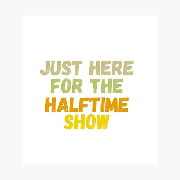 Item preview, Just Here For The Halftime Show designed and sold by AmethystMurad.