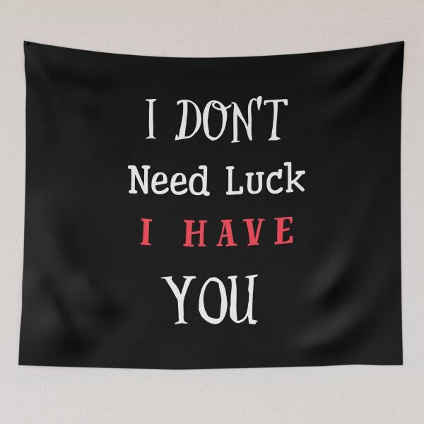 Item preview, I Don't Need Luck, I Have You designed and sold by The Nova Prints .