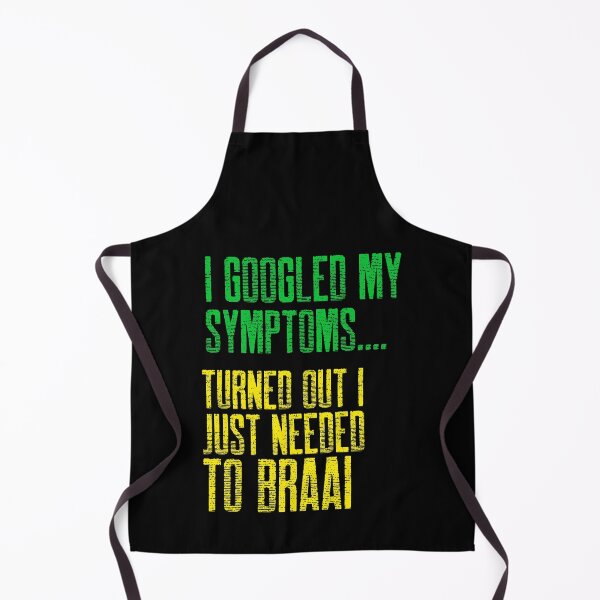 Item preview, South African I googled my symptoms, turned out I just needed to Braai designed and sold by SKilner.