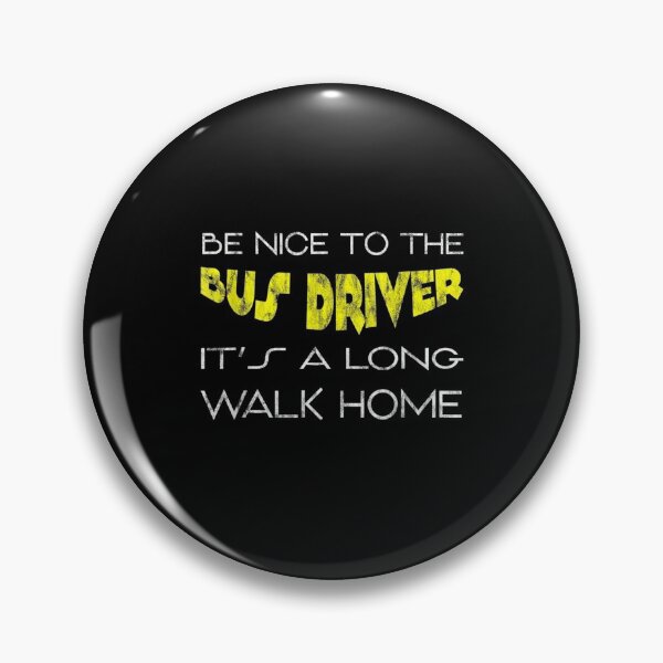 Item preview, Be Nice To The Bus Driver It's A Long Walk Home designed and sold by aguilaro.