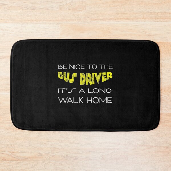 Item preview, Be Nice To The Bus Driver It's A Long Walk Home designed and sold by aguilaro.