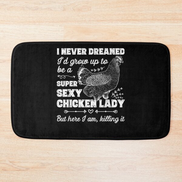 Item preview, I Never Dreamed I'd Grow Up To Be A Super Sexy Chicken Lady designed and sold by aguilaro.