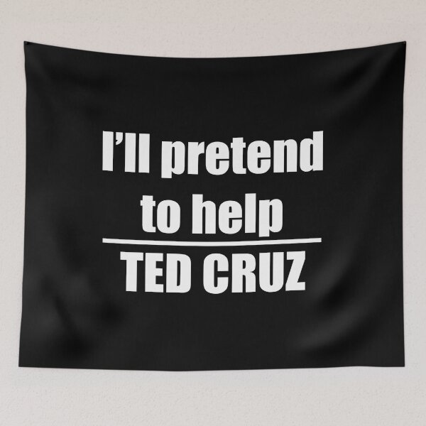Item preview, Ted Cruz; I'll pretend to help.  designed and sold by Khoji Azizov.