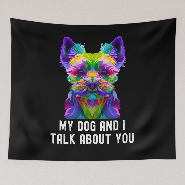 Item preview, My Yorkshire Terrier Dog And I Talk About You designed and sold by PinkyTree.