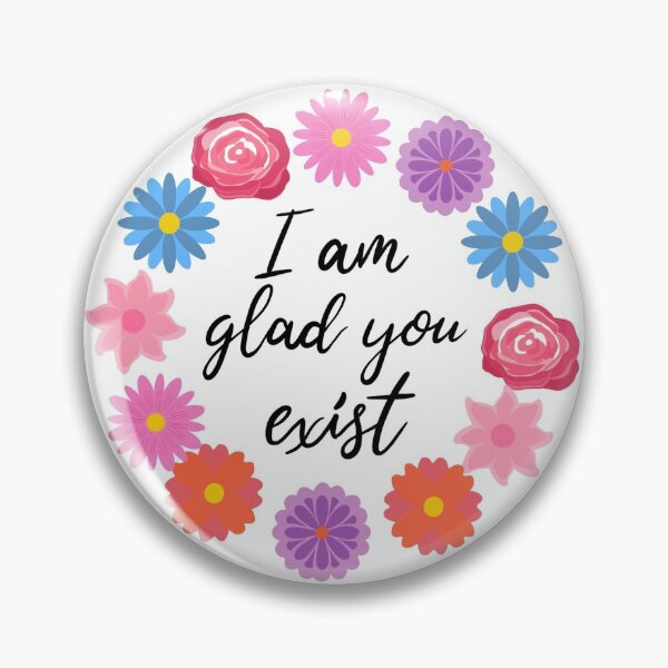 Item preview, I Am Glad You Exist designed and sold by yinzgotstickers.