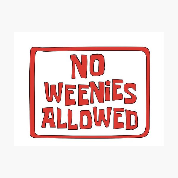 no weenies allowed Photographic Print