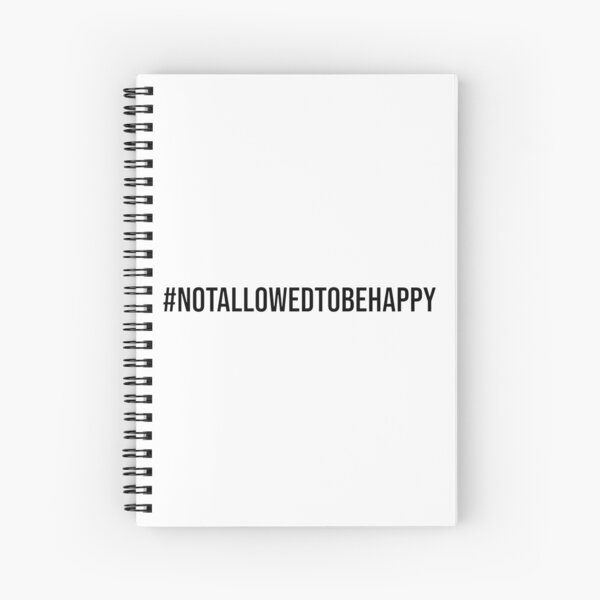 #notallowedtobehappy Design Spiral Notebook