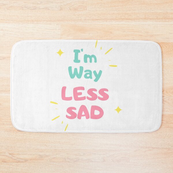 Item preview, I'm Way Less Sad designed and sold by Cupart.