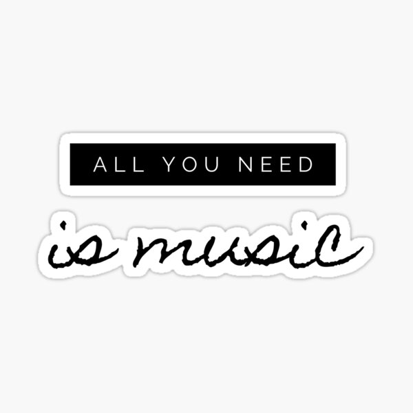 All You Need is Music Sticker