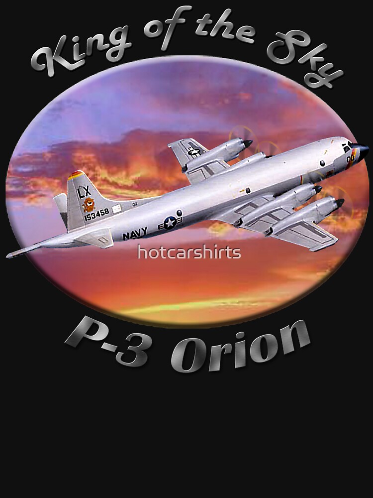 P-3 Orion King Of The Sky by hotcarshirts