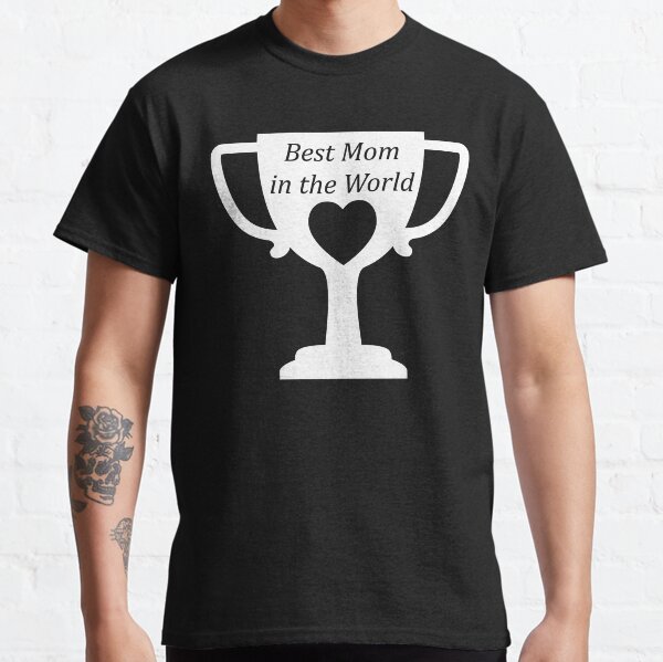 Best Mom In The World Classic T-Shirt