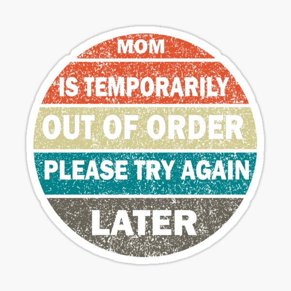 “mom is temporarily out of order please try again later funny t-shirt