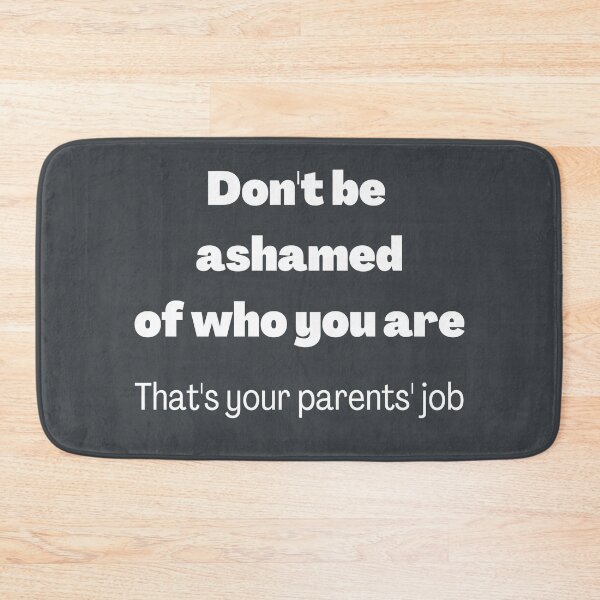 Item preview, Don't be ashamed of who you are. That's your parents job designed and sold by printernet.