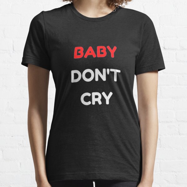 Baby Dont Cry T-Shirts for Sale | Redbubble